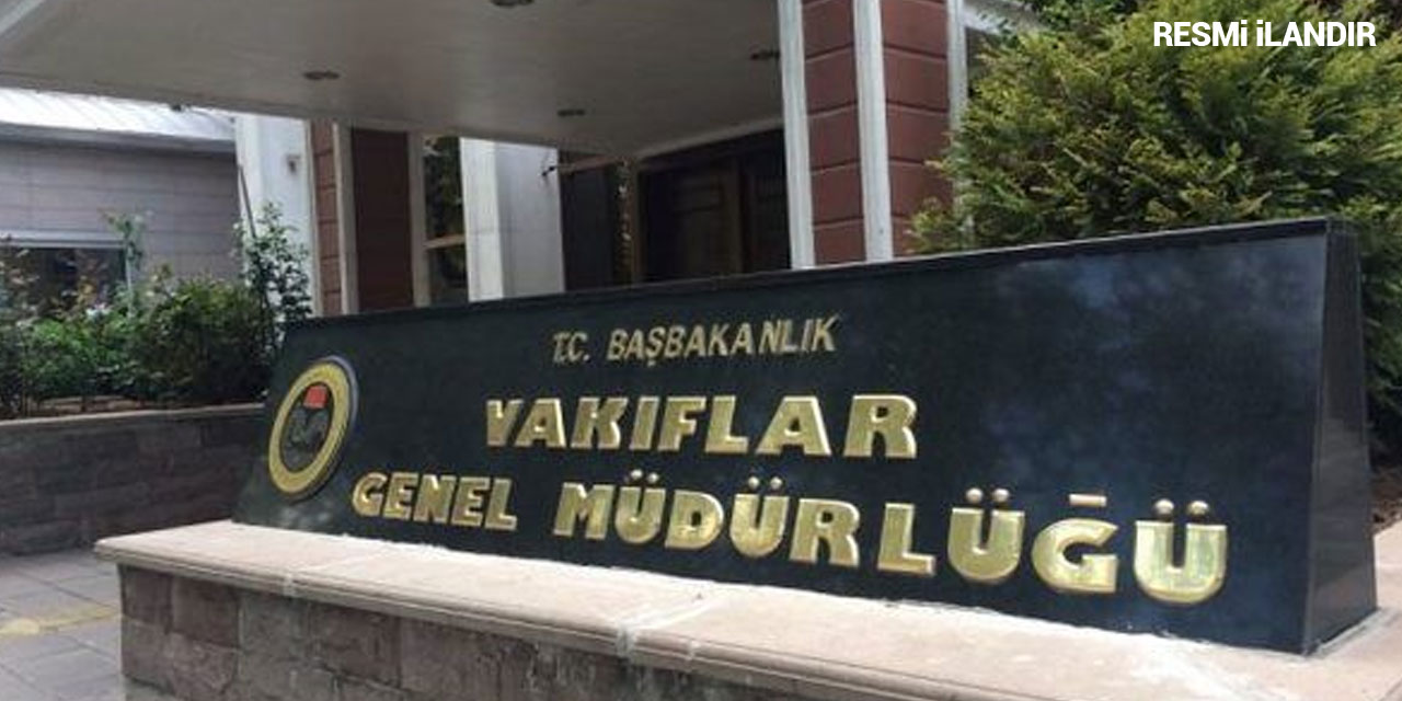 İLAN T.C. VAKIFLAR GENEL MÜDÜRLÜĞÜ’NDEN